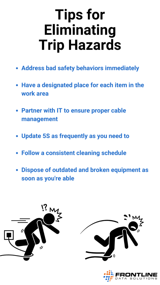 Tips for eliminating trip hazards Reduce trip hazards by keeping a clean workstation and addressing bad safety behaviors.