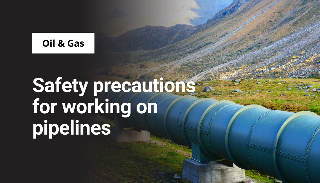Safety precautions for working on pipelines