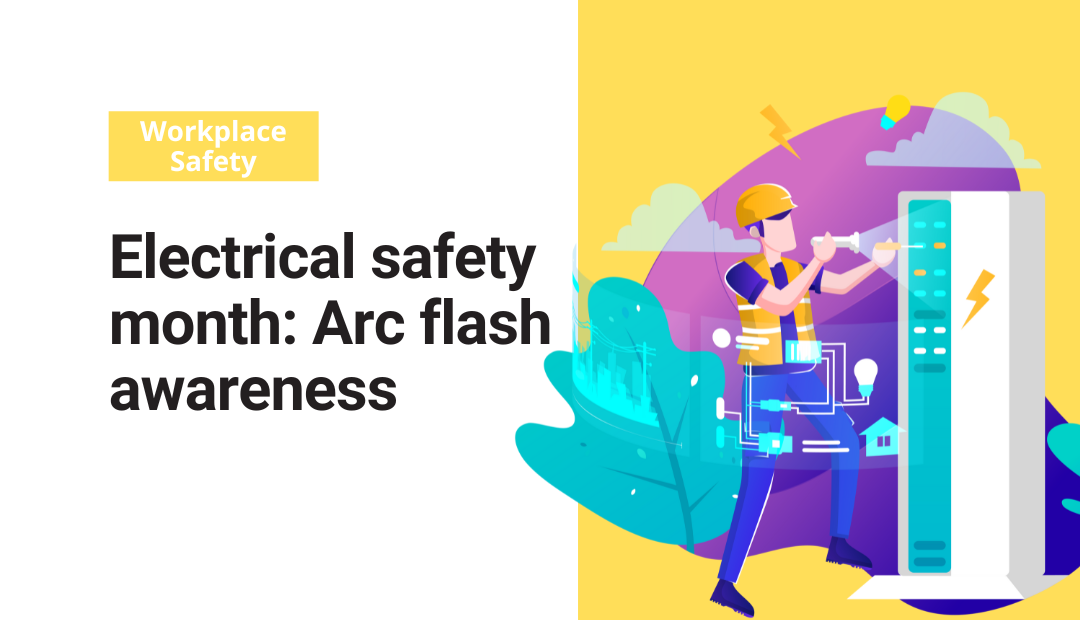 Electrical safety month: Arc flash awareness