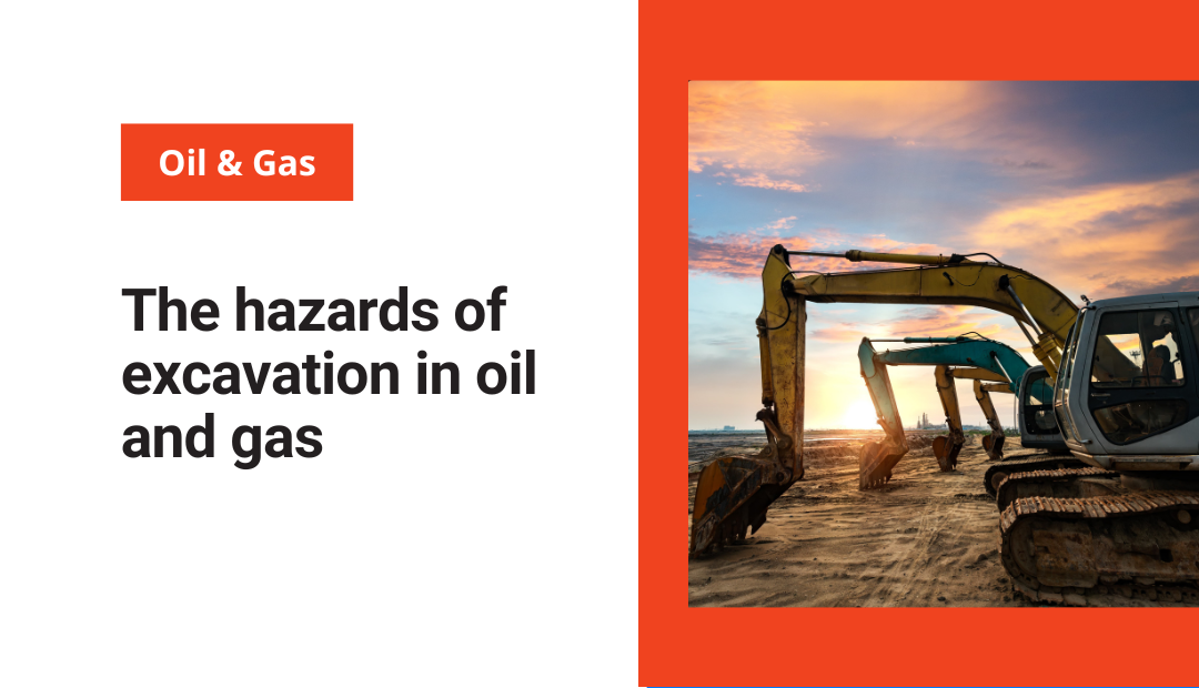 The hazards of excavation in oil and gas