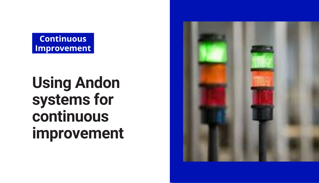 Using Andon systems for continuous improvement 