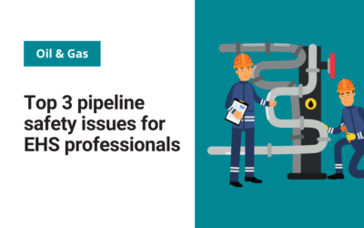 Top 3 pipeline safety issues for EHS professionals