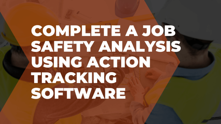 Complete a job safety analysis using action tracking software