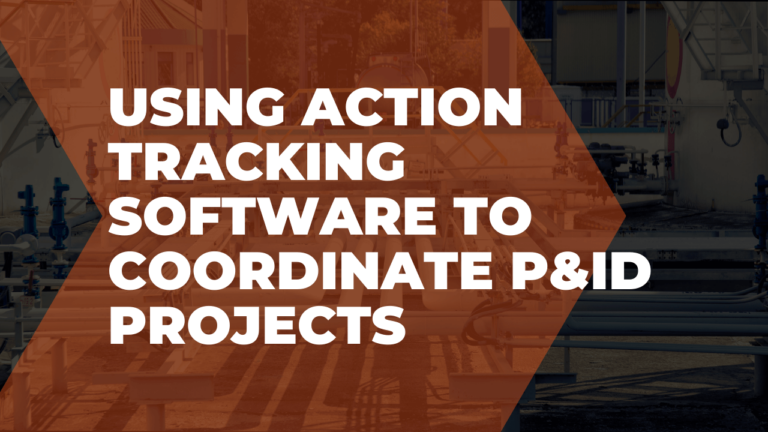 Using action tracking software to coordinate P&ID projects