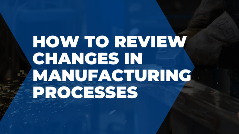 How to review changes in manufacturing processes