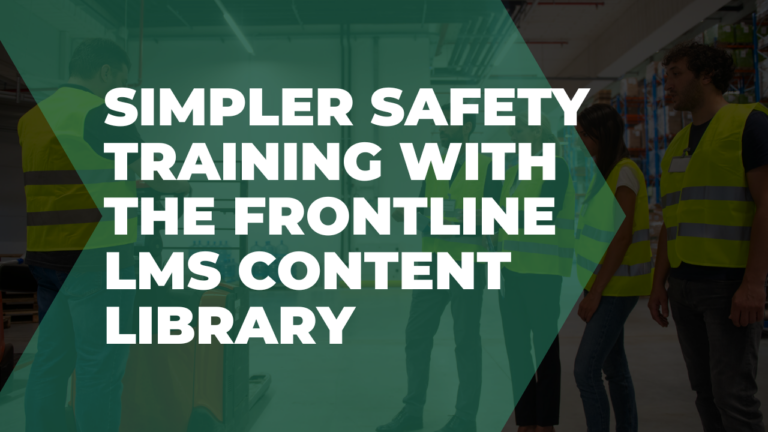 Simpler safety training with the Frontline LMS content library