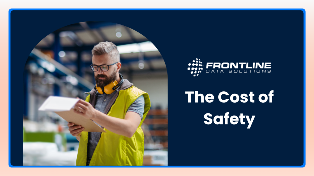 Man in high visibility vest doing an audit with the title The ost of Safety featuring the Frontline Data Solutions logo